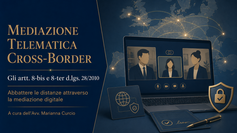Mediazione transfrontaliera in modalità telematica: gli artt. 8-bis e 8-ter d.lgs. 28/2010 come leva per abbattere le distanze cross-border